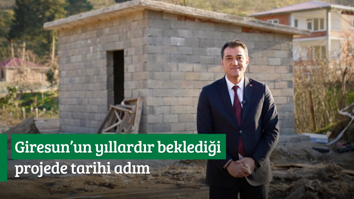 Giresun&rsquo;un yıllardır beklediği projede tarihi adım