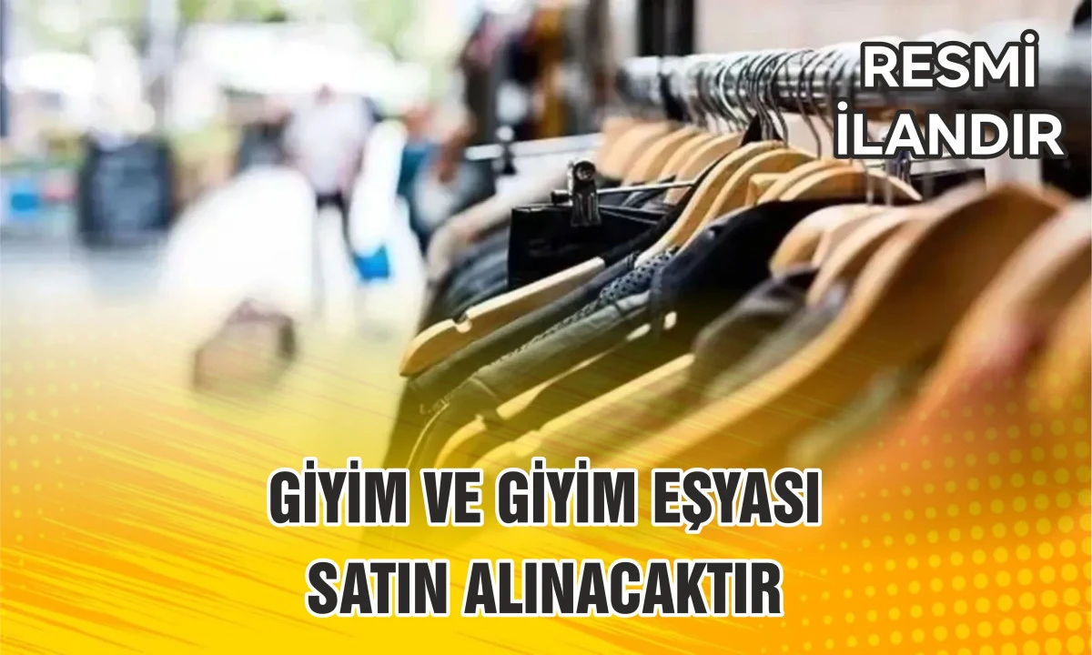 GİYİM VE GİYİM EŞYASI SATIN ALINACAKTIR