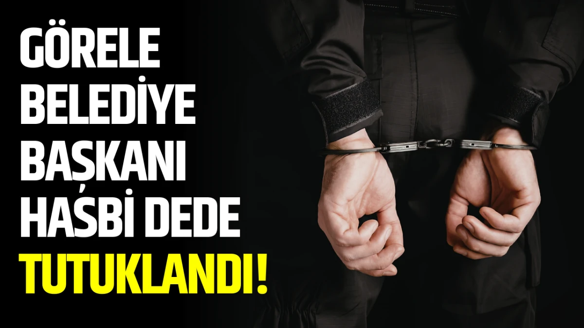 G&ouml;rele Belediye Başkanı Hasbi Dede tutuklandı