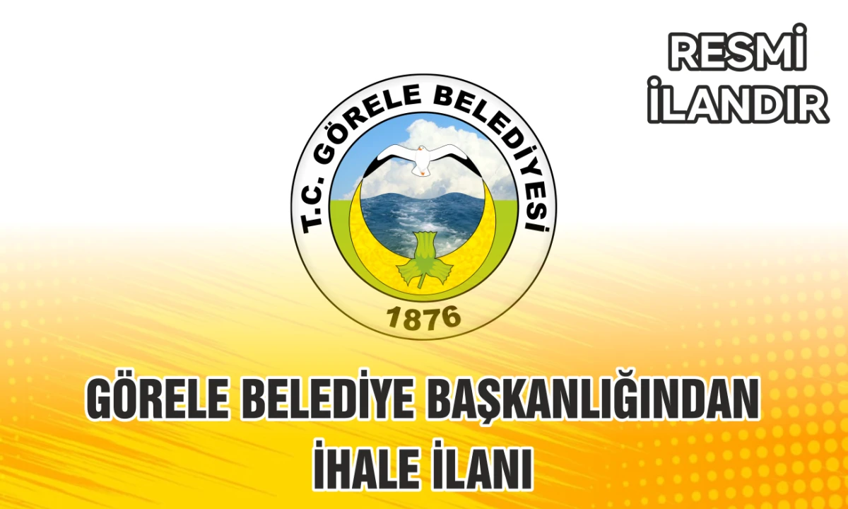 G&Ouml;RELE BELEDİYE BAŞKANLIĞINDAN İHALE İLANI
