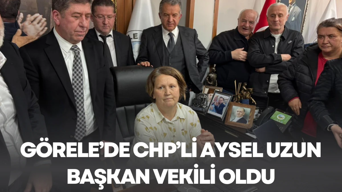 G&ouml;rele&rsquo;de CHP&rsquo;li Aysel Uzun Başkan Vekili oldu
