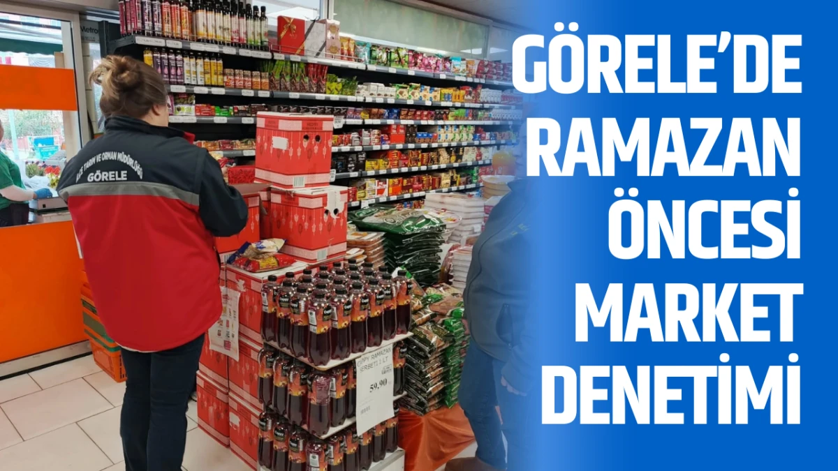 G&ouml;rele&rsquo;de ramazan &ouml;ncesi market denetimi
