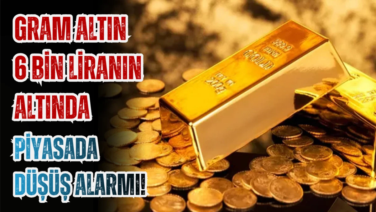 Gram Altın 6 Bin Liranın Altında: Piyasada D&uuml;ş&uuml;ş Alarmı