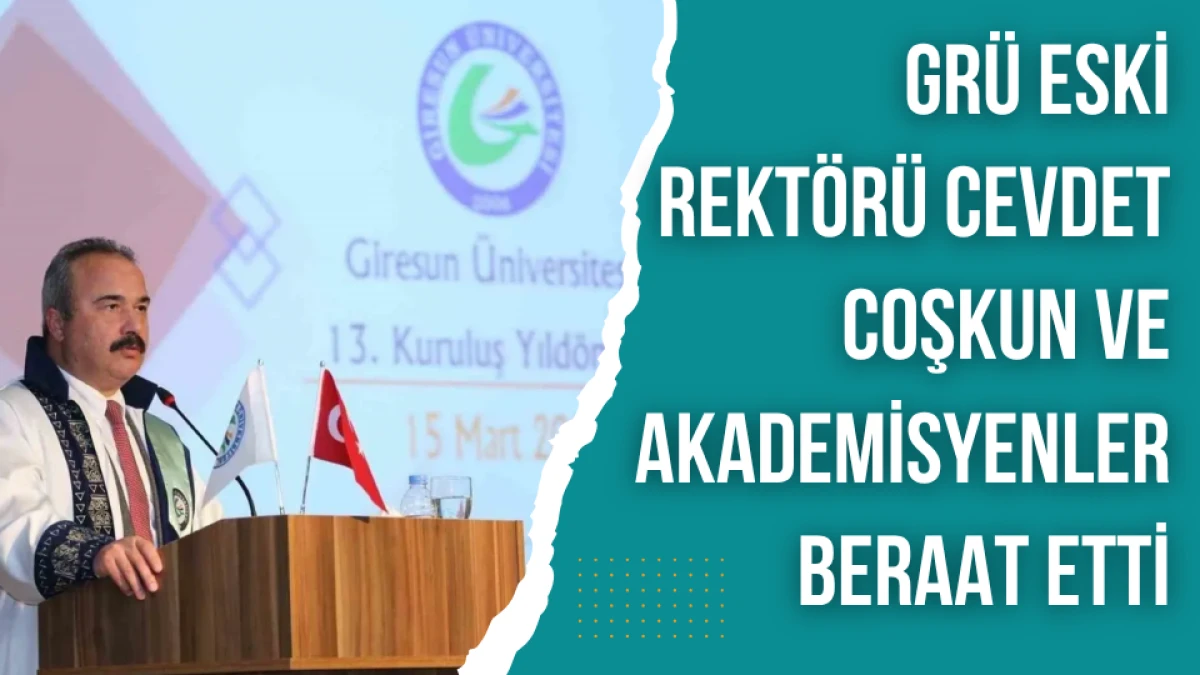 GRÜ eski Rektörü Coşkun ve akademisyenler beraat etti