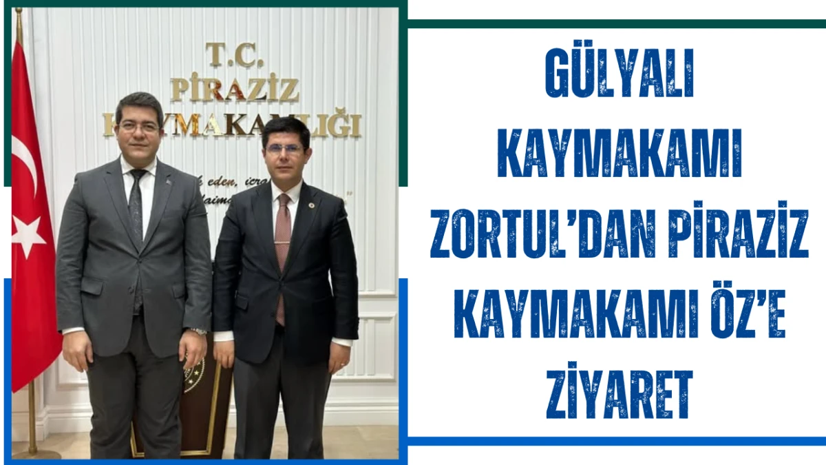 G&uuml;lyalı Kaymakamı Zortul&rsquo;dan Piraziz Kaymakamı &Ouml;z&rsquo;e ziyaret