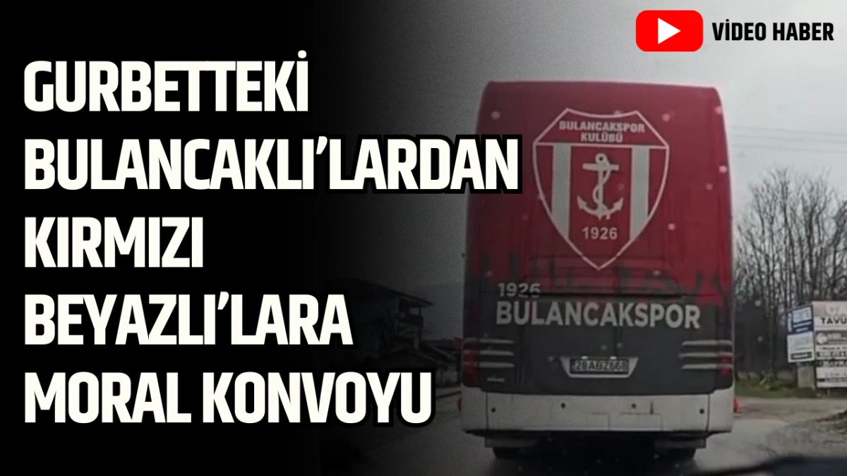 Gurbetteki Bulancaklılardan Kırmızı-Beyazlılara Moral Konvoyu