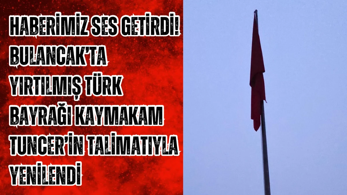 Haberimiz Ses Getirdi! Bulancak’ta Yırtılmış Türk Bayrağı Yenilendi