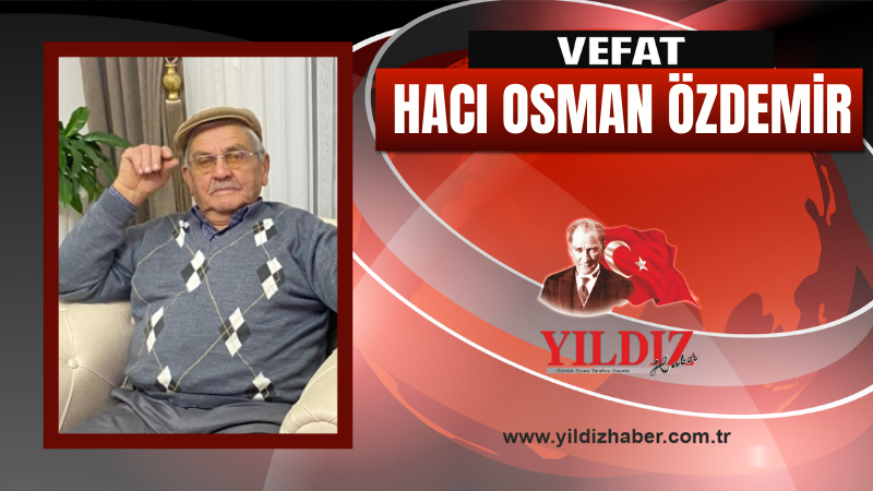 Hacı Osman Özdemir vefat etti
