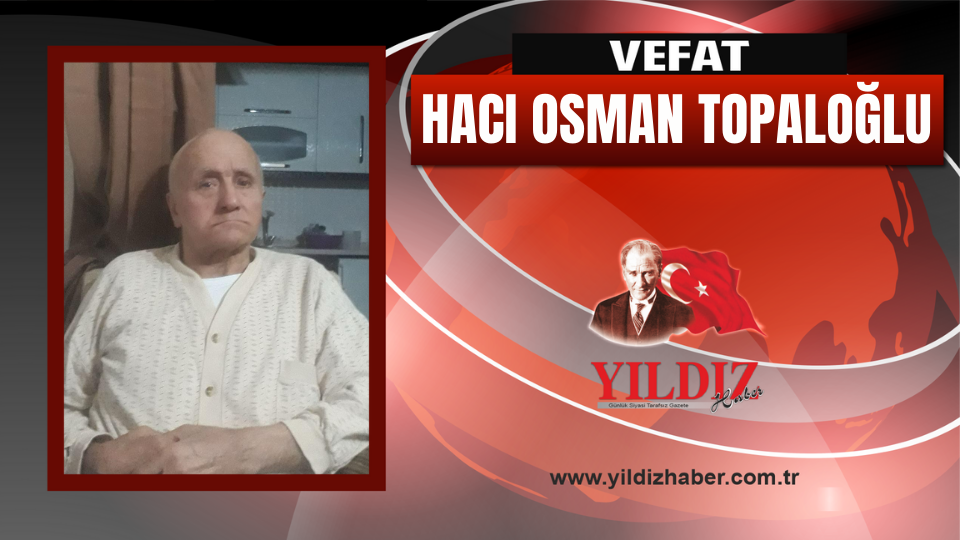 Hacı Osman Topaloğlu vefat etti