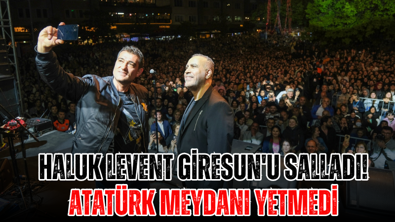 Haluk Levent Giresun'u Salladı! Atatürk Meydanı Yetmedi