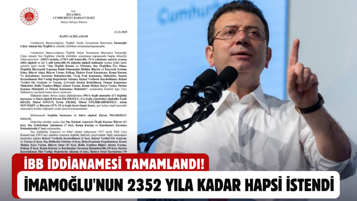 İBB iddianamesi tamamlandı! İmamoğlu'nun 2352 yıla kadar hapsi istendi
