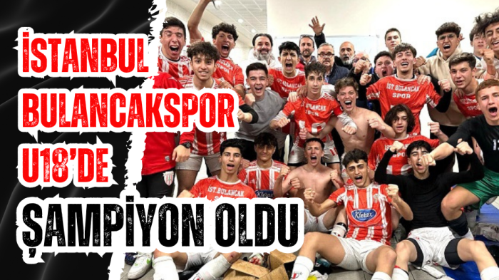 İstanbul Bulancakspor U18’de şampiyon oldu