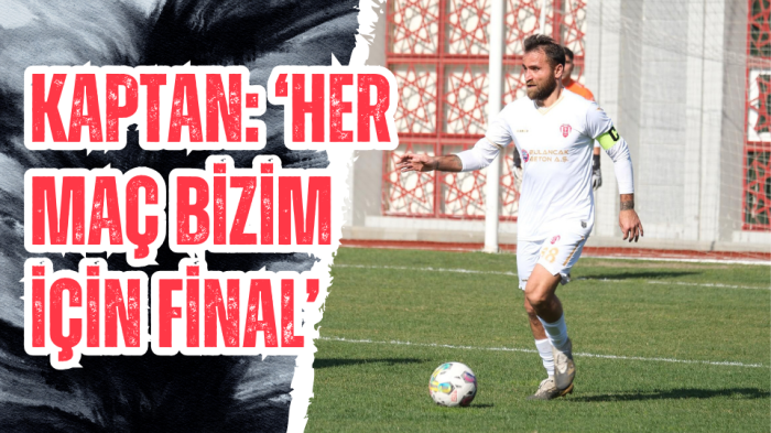 Kaptan: ‘Her maç bizim için final’
