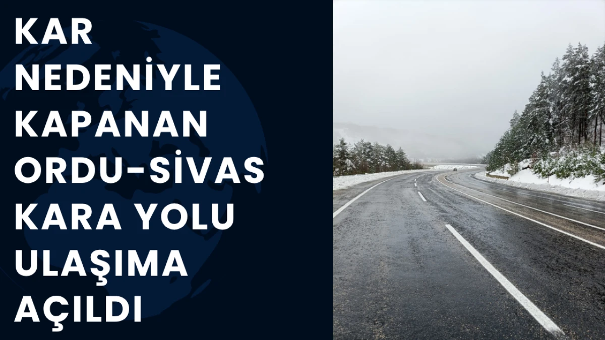 Kar nedeniyle kapanan Ordu-Sivas kara yolu ulaşıma açıldı