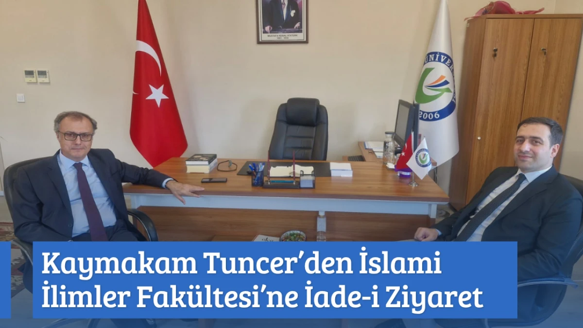 Kaymakam Tuncer’den İslami İlimler Fakültesi’ne İade-i Ziyaret
