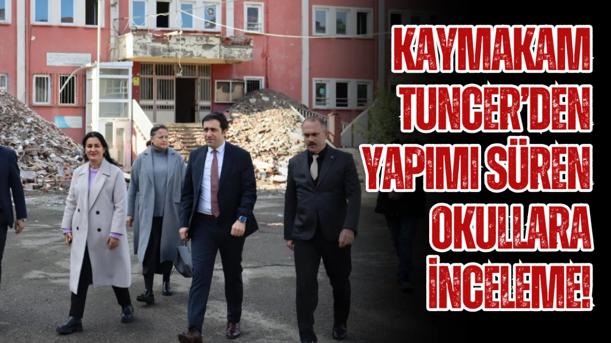 Kaymakam Tuncer&rsquo;den Yapımı S&uuml;ren Okullara İnceleme