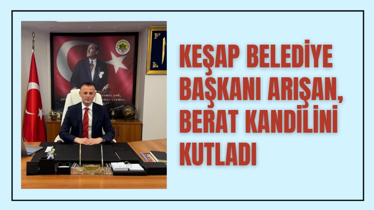 Keşap Belediye Başkanı Arışan, Berat Kandilini kutladı