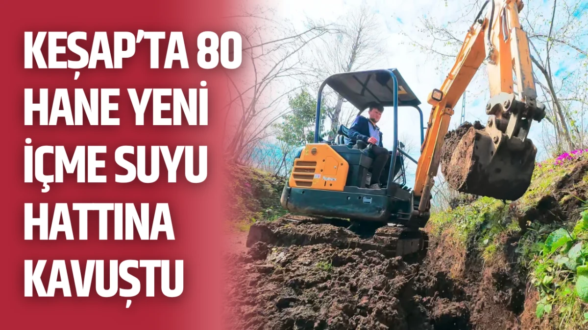 Keşap&rsquo;ta 80 hane yeni i&ccedil;me suyu hattına kavuştu