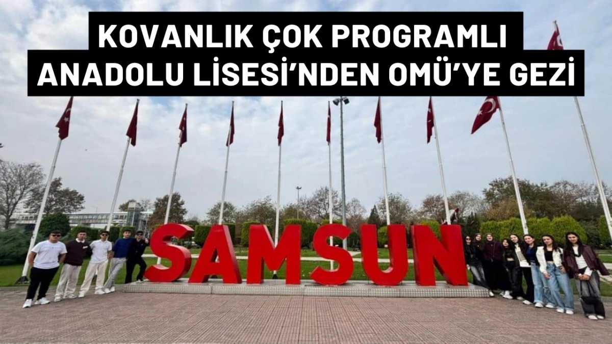 Kovanlık Çok Programlı Anadolu Lisesi OMÜ’ye gezi düzenledi