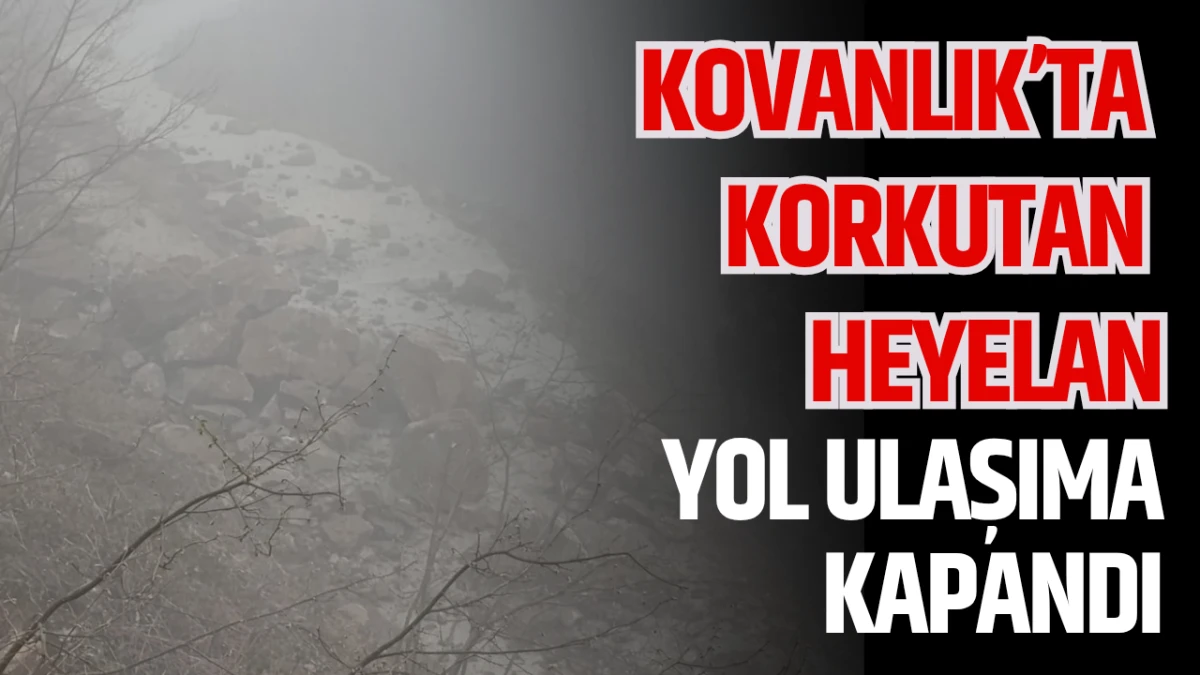 Kovanlık&rsquo;ta Korkutan Heyelan! Yol Ulaşıma Kapandı