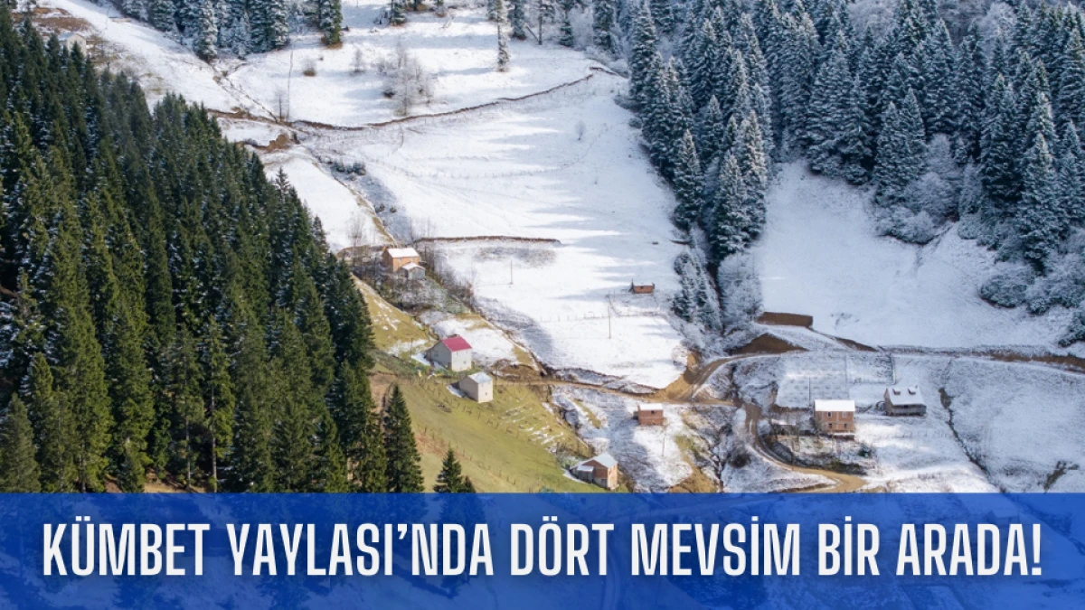 K&uuml;mbet Yaylasında d&ouml;rt mevsim bir arada!