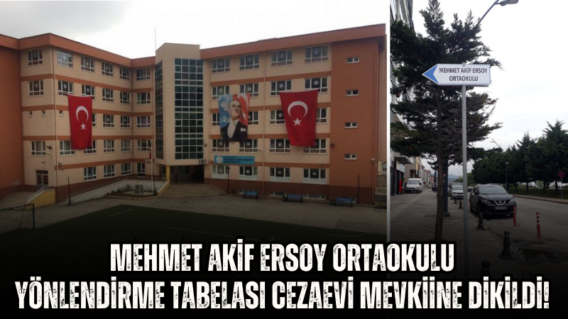 Mehmet Akif Ersoy Ortaokulu Yönlendirme Tabelası Cezaevi Mevkiine Dikildi!