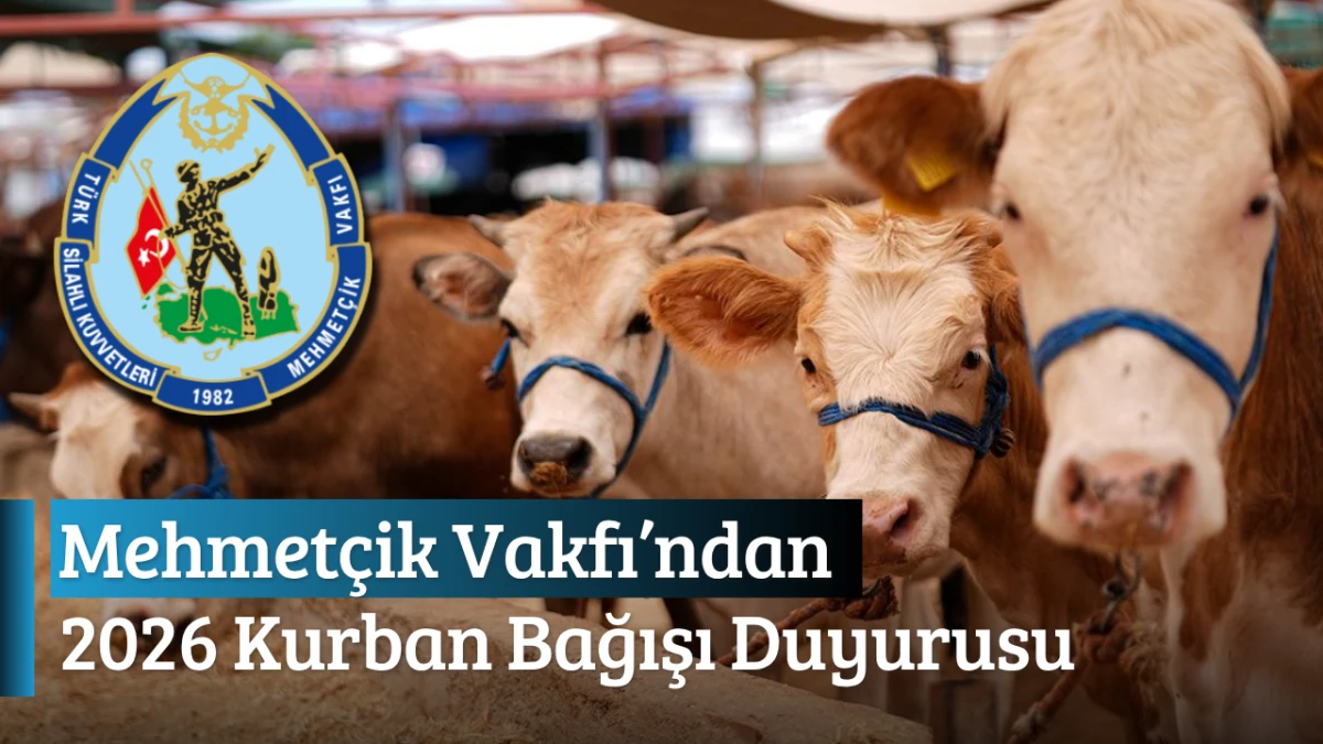 Mehmet&ccedil;ik Vakfı&rsquo;ndan 2026 Kurban Bağışı Duyurusu