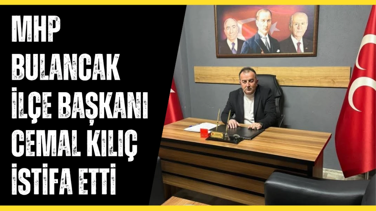 MHP Bulancak İlçe başkanı Cemal Kılıç istifa etti