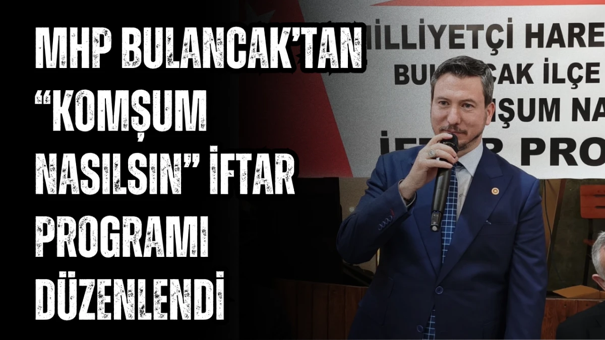 MHP Bulancak&rsquo;tan &ldquo;Komşum Nasılsın&rdquo; İftar Programı d&uuml;zenlendi