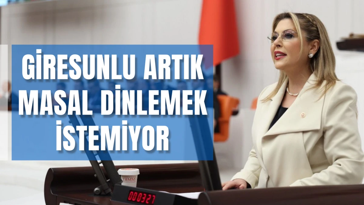 Milletvekili  Gezmiş, &ldquo;Giresunlu Artık Masal Dinlemek İstemiyor&rdquo;