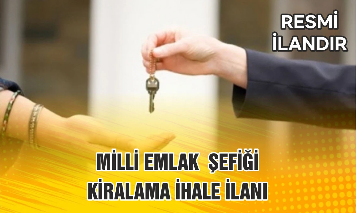 MİLLİ EMLAK ŞEFİĞİ KİRALAMA İHALE İLANI