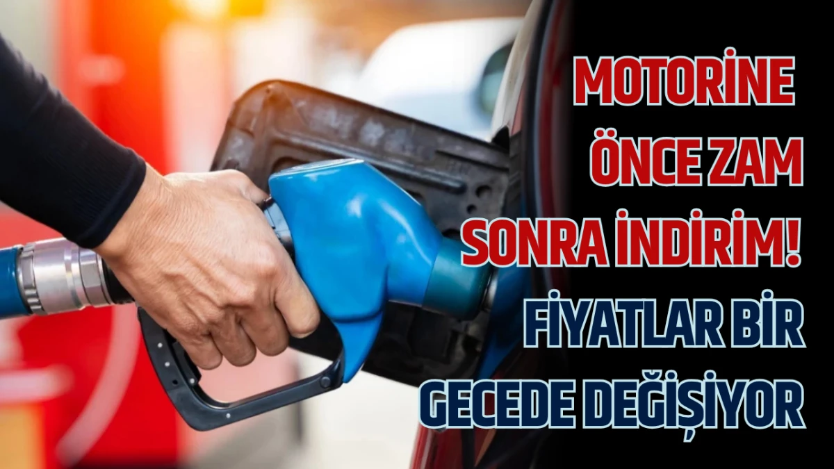 Motorine  &ouml;nce zam  sonra indirim! Fiyatlar bir gecede değişiyor