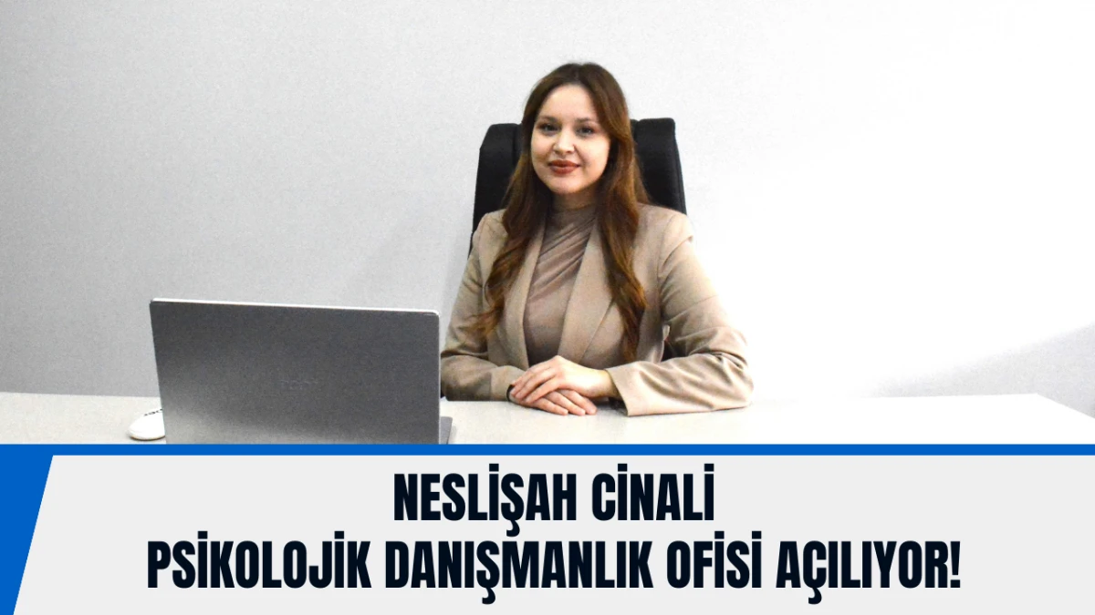 Neslişah Cinali Psikolojik Danışmanlık Ofisi a&ccedil;ılıyor!