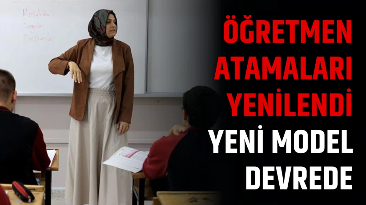 &Ouml;ğretmen Atamaları Yenilendi Yeni Model Devrede