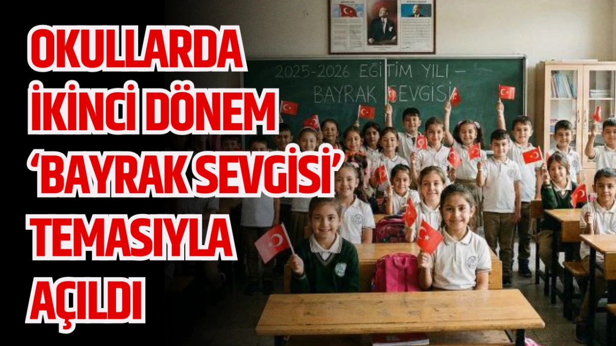 Okullarda İkinci D&ouml;nem 'Bayrak Sevgisi' Temasıyla A&ccedil;ıldı