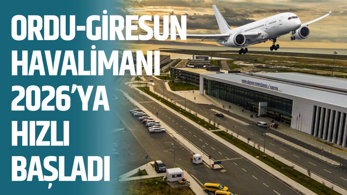 Ordu-Giresun Havalimanı 2026&rsquo;ya hızlı başladı