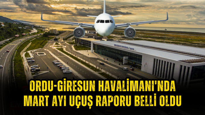 Ordu-Giresun Havalimanı'nda Mart ayı uçuş raporu belli oldu