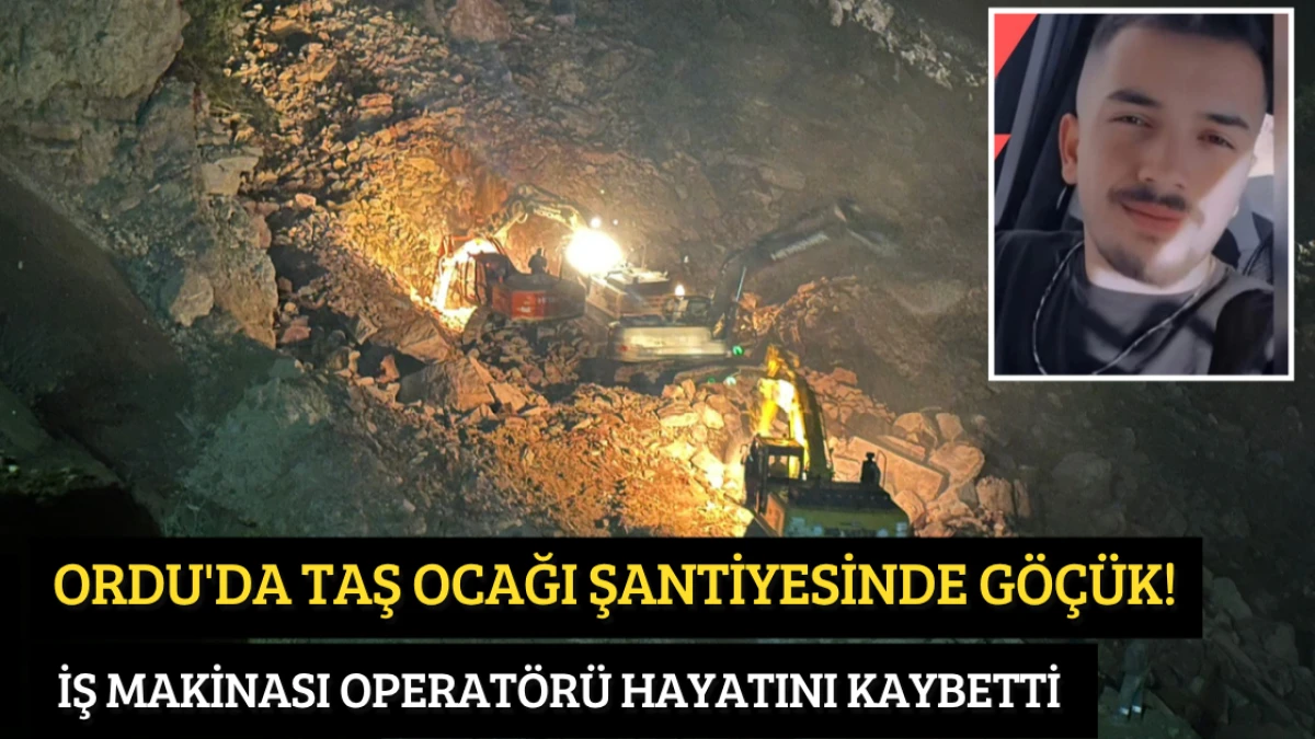 Ordu'da taş ocağı şantiyesinde göçük! İş makinası operatörü hayatını kaybetti