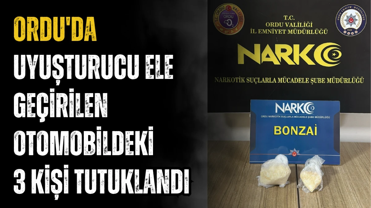 Ordu'da uyuşturucu ele geçirilen otomobildeki 3 kişi tutuklandı