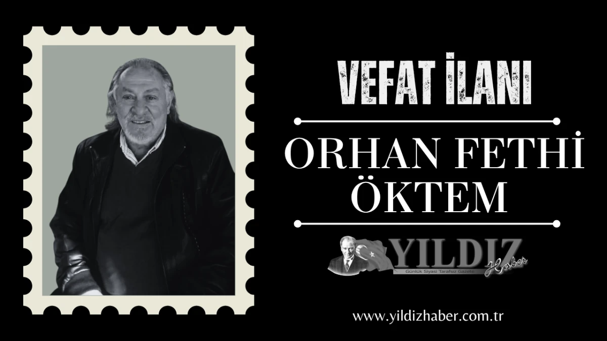 Orhan Fethi &Ouml;ktem vefat etti