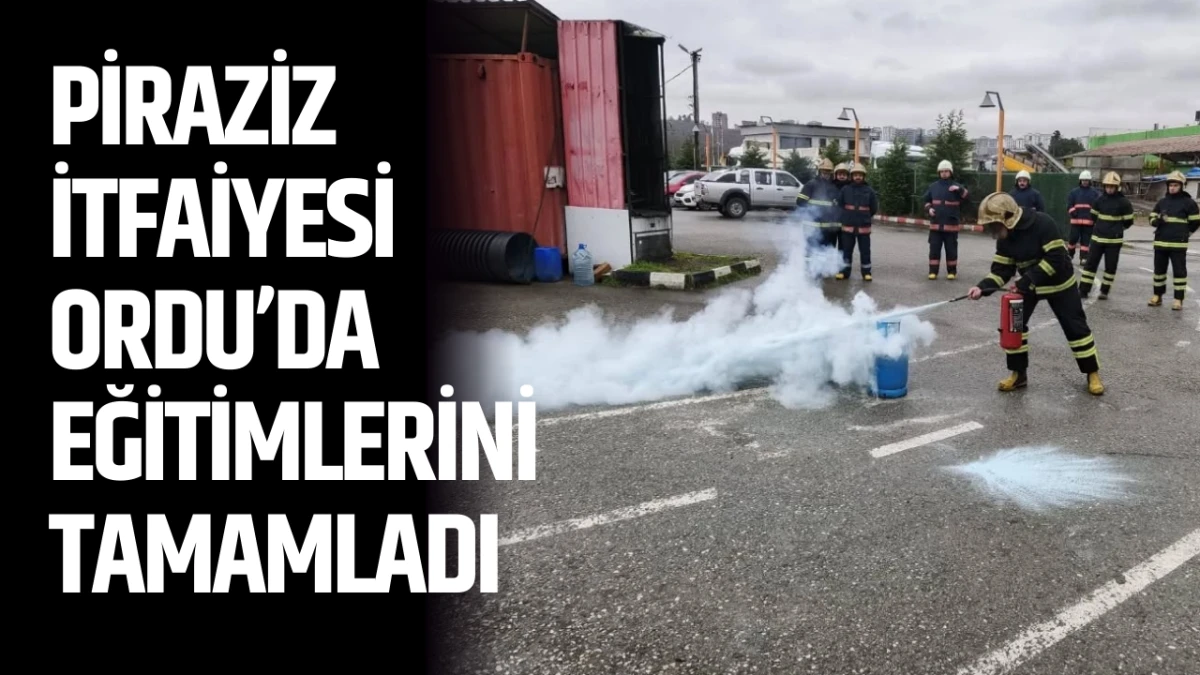 Piraziz İtfaiyesi Ordu&rsquo;da eğitimlerini tamamladı