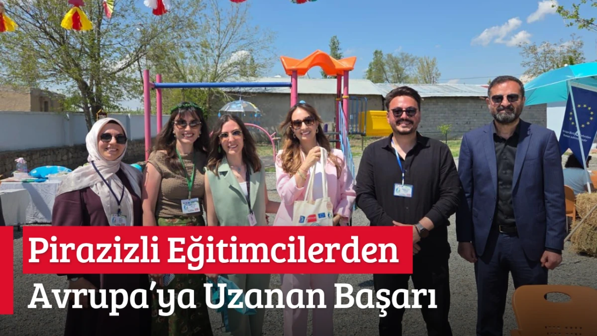 Pirazizli Eğitimcilerden Avrupa&rsquo;ya Uzanan Başarı