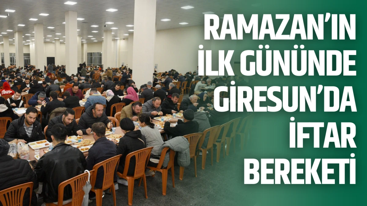 Ramazan&rsquo;ın ilk g&uuml;n&uuml;nde Giresun&rsquo;da iftar bereketi