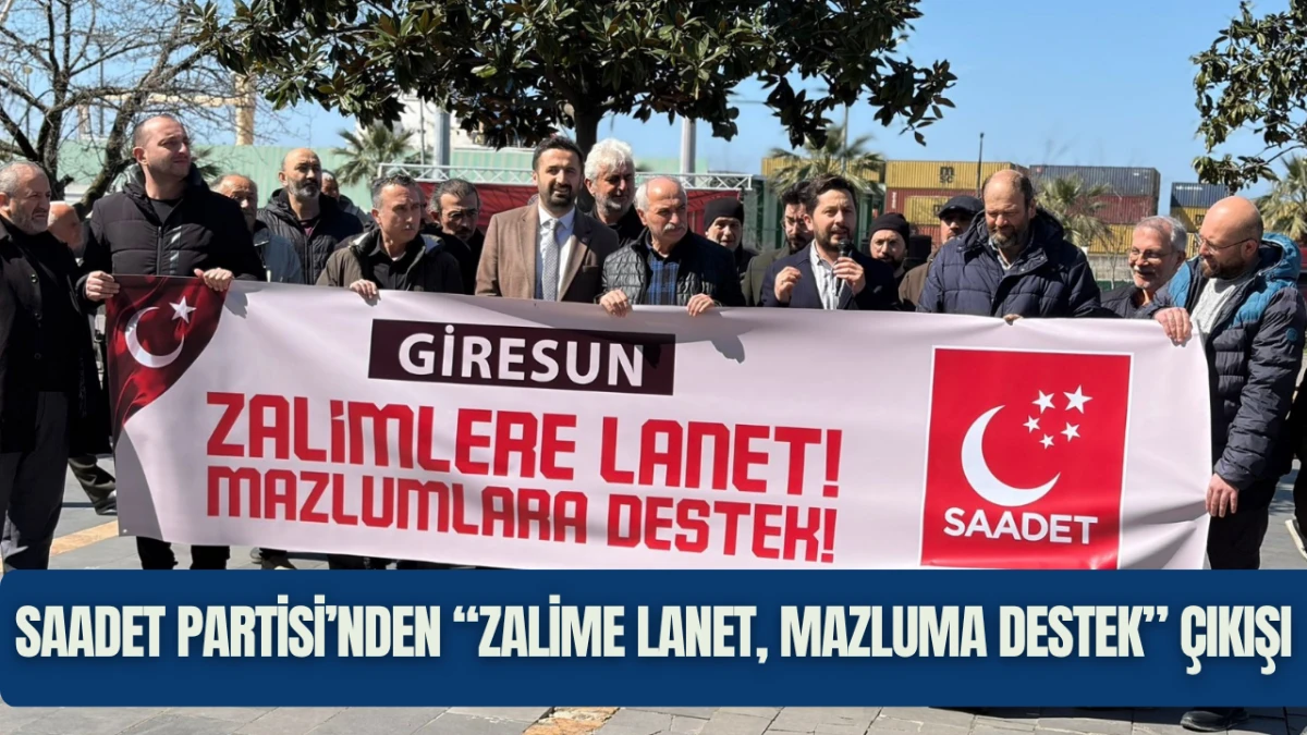 Saadet Partisi&rsquo;nden &ldquo;Zalime Lanet, Mazluma Destek&rdquo; &Ccedil;ıkışı