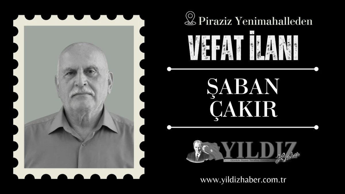Şaban &Ccedil;akır vefat etti