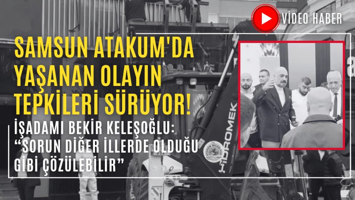 Samsun Atakum'da yaşanan olayın tepkileri sürüyor! 