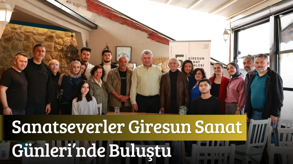 Sanatseverler Giresun Sanat G&uuml;nleri&rsquo;nde Buluştu