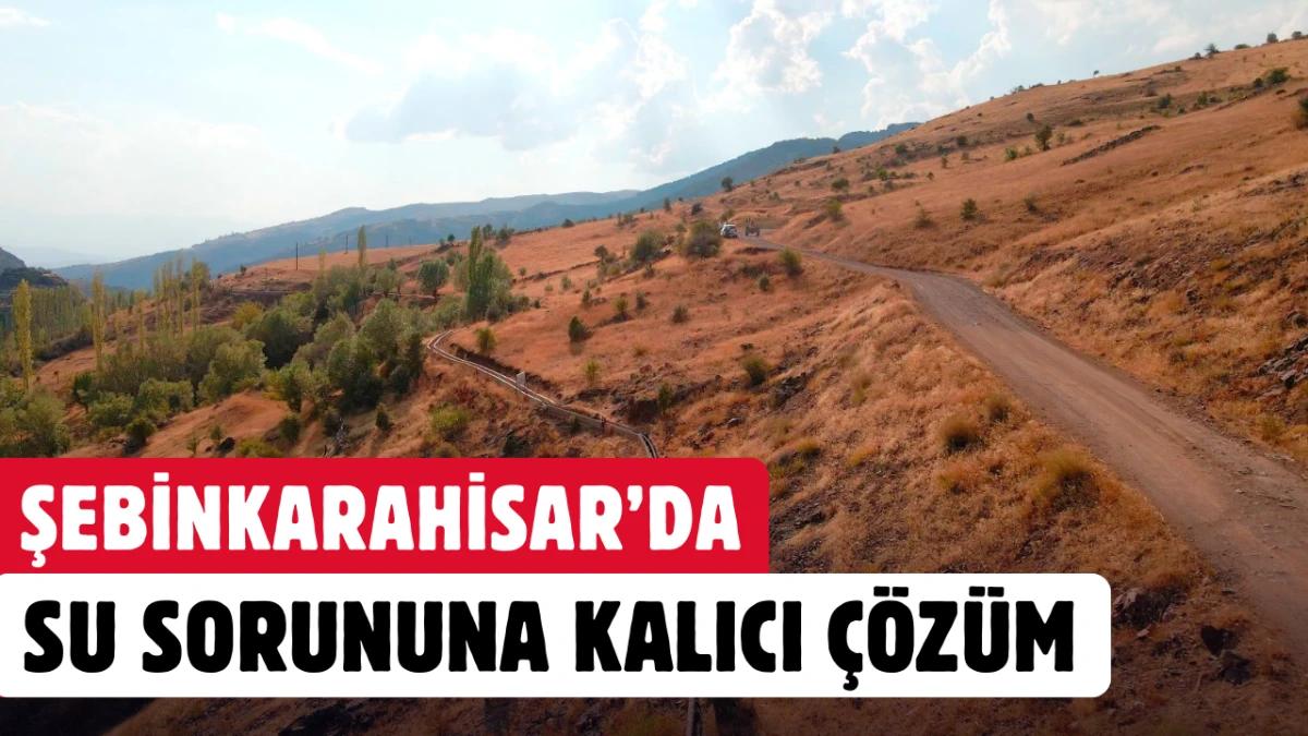 Şebinkarahisar&rsquo;da su sorununa kalıcı &ccedil;&ouml;z&uuml;m