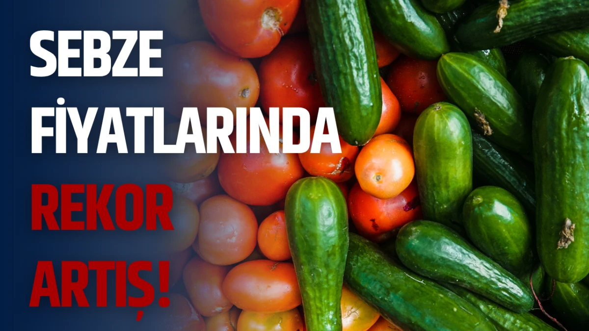 Sebze Fiyatlarında rekor artış!