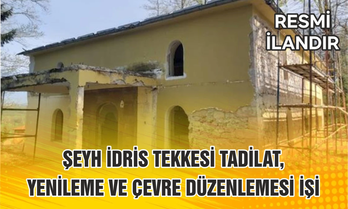 ŞEYH İDRİS TEKKESİ TADİLAT, YENİLEME VE &Ccedil;EVRE D&Uuml;ZENLEMESİ İŞİ